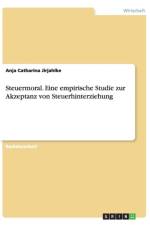 Steuermoral. Eine empirische Studie zur Akzeptanz von Steuerhinterziehung af Anja Catharina Jirjahlke