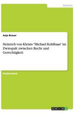 Heinrich von Kleists Michael Kohlhaas im Zwiespalt zwischen Recht und Gerechtigkeit af Anja Brauer