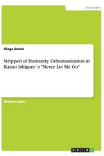 Stripped of Humanity. Dehumanization in Kazuo Ishiguros Never Let Me Go af Kinga Gmiat