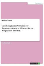 Geooekologische Probleme der Biomassenutzung in Sudamerika am Beispiel von Brasilien af Melanie Scheid