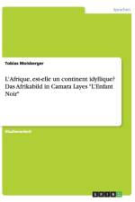 L'Afrique, est-elle un continent idyllique? Das Afrikabild in Camara Layes L'Enfant Noir af Tobias Molsberger