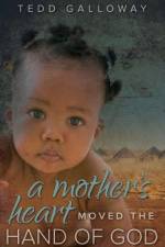 A Mother's Heart Moved the Hand of God af Tedd A. Galloway