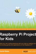 Raspberry Pi Projects for Kids af Daniel Bates