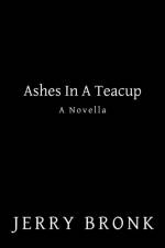 Ashes in a Teacup af Jerry Bronk