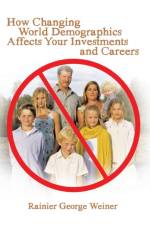 How Changing World Demographics Affects Your Investments and Careers af Rainier George Weiner