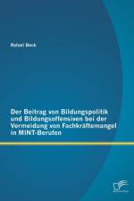Beitrag von Bildungspolitik und Bildungsoffensiven bei der Vermeidung von Fachkraftemangel in MINT-Berufen af Rafael Beck