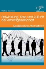 Entwicklung, Krise und Zukunft der Arbeitsgesellschaft af Matthias Klopmeier