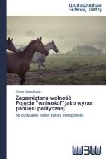 Zapami Tana Wolno Poj Cie Wolno CI Jako Wyraz Pami CI Politycznej af Kuty a Dorota Halina