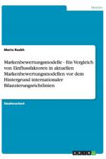 Markenbewertungsmodelle - Ein Vergleich von Einflussfaktoren in aktuellen Markenbewertungsmodellen vor dem Hintergrund internationaler Bilanzierungsrichtlinien af Mario Ruckh