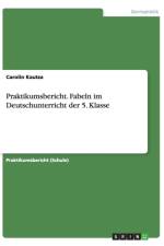 Praktikumsbericht. Fabeln im Deutschunterricht der 5. Klasse af Carolin Kautza