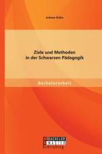 Ziele und Methoden in der Schwarzen Padagogik af Juliane Kuhn