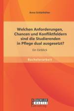 Welchen Anforderungen, Chancen und Konfliktfeldern sind die Studierenden in Pflege dual ausgesetzt? Ein Einblick af Anna Schlathoelter