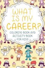 What Is My Career? Coloring Book and Activity Book for Kids af Speedy Publishing LLC