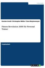 Fitness Revolution 3000 fur Personal Trainer af Karsten Arndt