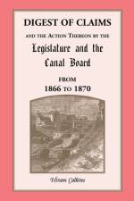 Digest Of Claims And The Action Thereon By The Legislature And The Canal Board, Together With The Awards Made By The Board Of Canal Appraisers; Also A Supplement Showing The Claims Presented, Determined And Pending Before The Canal Board And The Canal App af Hiram Calkins