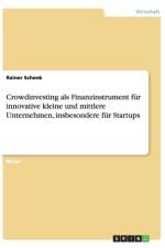 Crowdinvesting ALS Finanzinstrument Fur Innovative Kleine Und Mittlere Unternehmen, Insbesondere Fur Startups af Rainer Schenk