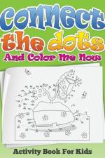 Connect the Dots and Color Me Now (Activity Book for Kids) af Speedy Publishing LLC