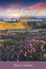 Dark Energy and Human Consciousness af Tom Cahalan