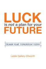 Luck Is Not a Plan for Your Future af Leslie Gallery-Dilworth