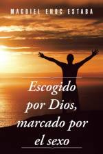 Escogido Por Dios, Marcado Por El Sexo af Magdiel Enoc Estaba