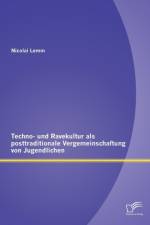 Techno- und Ravekultur als posttraditionale Vergemeinschaftung von Jugendlichen af Nicolai Lemm