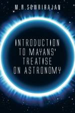 Introduction to Mayans' Treatise on Astronomy af M R Sowrirajan