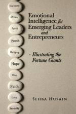 Emotional Intelligence for Emerging Leaders and Entrepreneurs - Illustrating the Fortune Giants af Sehba Husain