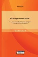 Du hungerst noch immer? Zur poetischen Funktion des Hungerns an ausgewahlten Beispielen af Anne Decker