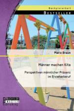 Manner machen Kita. Perspektiven mannlicher Prasenz im Erzieherberuf af Mario Braun