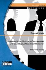 Assessment Center - Ein modernes Personalauswahl und -entwicklungsverfahren fur die Unternehmen af Spyros Kellidis