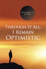 Through It All, I Remain Optimistic af Christopher a Lavizzo
