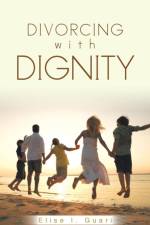 Divorcing with Dignity af Elise I Guari