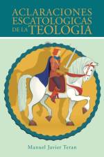 Aclaraciones Escatologicas de la Teologia af Manuel Javier Teran