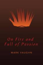 On Fire and Full of Passion af Mark Vaughn