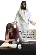Warm Milk, Tears and Salvation af Anne Thorne Adams