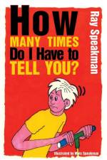How Many Times Do I Have to Tell You? af Ray Speakman