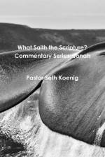 What Saith the Scripture? Commentary Series: Jonah af Seth Koenig
