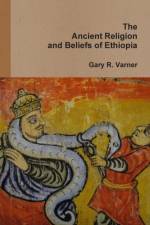 The Ancient Religions and Beliefs of Ethiopia af Gary R. Varner