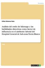 Analisis del Estilo de Liderazgo y Las Habilidades Directivas Como Factor de Influencia En El Ambiente Laboral del Hospital General de Sub-Zona Tierra Blanca af Erika Dolores Ruiz