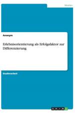 Erlebnisorientierung ALS Erfolgsfaktor Zur Differenzierung af Anonym
