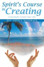 Spirit's Course in Creating af REV Louis S Mandrack