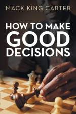 How to Make Good Decisions af Mack King Carter