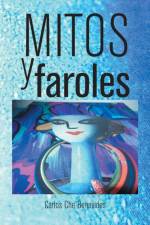 Mitos y Faroles af Carlos Che Benavides