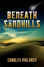 Beneath the Sandhills af Charles Pihlgren