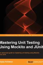 Mastering Unit Testing Using Mockito and JUnit af Sujoy Acharya
