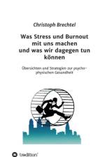 Was Stress Und Burnout Mit Uns Machen Und Was Wir Dagegen Tun Konnen af Christoph Brechtel