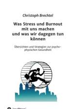 Was Stress Und Burnout Mit Uns Machen Und Was Wir Dagegen Tun Konnen af Christoph Brechtel