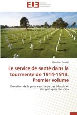 Le Service de Sant Dans La Tourmente de 1914-1918. Premier Volume af Perrolat-S