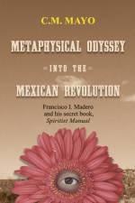 Metaphysical Odyssey Into the Mexican Revolution af C M Mayo