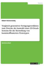 Vergleich generativer Fertigungsverfahren zur Auswahl eines 3D-Druck- Systems fur die Herstellung von kunststoffbasierten Prototypen af Robert Komorowsky